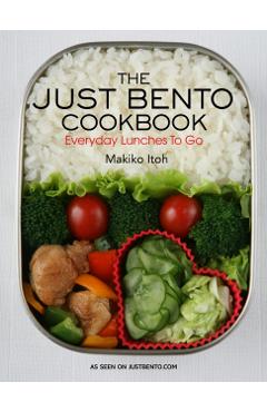 The Just Bento Cookbook: Everyday Lunches to Go - Makiko Itoh