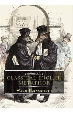 Farnsworth\'s Classical English Metaphor - Ward Farnsworth