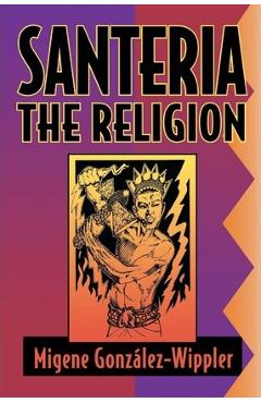 Santeria: The Religion: Faith, Rites, Magic - Migene Gonz�lez-wippler