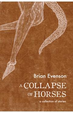 A Collapse of Horses - Brian Evenson