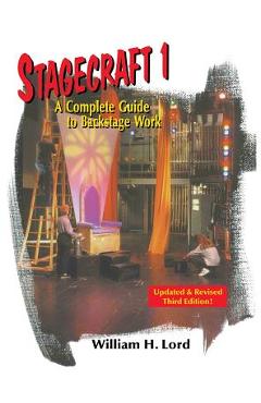 Stagecraft 1--Textbook: A Complete Guide to Backstage Work - William H. Lord