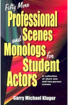 Fifty More Professional Scenes and Monologs for Student Actors: A Collection of Short One-And Two-Person Scenes - Garry Michael Kluger