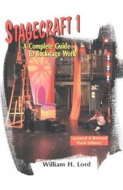Stagecraft 1--Textbook: A Complete Guide to Backstage Work - William H. Lord