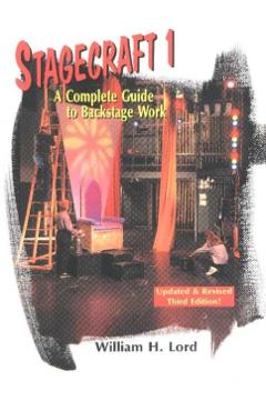 Stagecraft 1--Textbook: A Complete Guide to Backstage Work - William H. Lord