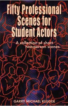 Fifty Professional Scenes for Student Actors: A Collection of Short Two-Person Scenes - Garry Michael Kluger