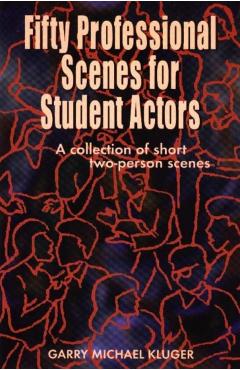 Fifty Professional Scenes for Student Actors: A Collection of Short Two-Person Scenes - Garry Michael Kluger