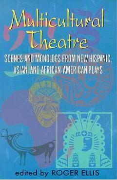 Multicultural Theatre--Volume 1: Duet Scenes and Monologues from New Hispanic-, Asian-, and African-American Plays
