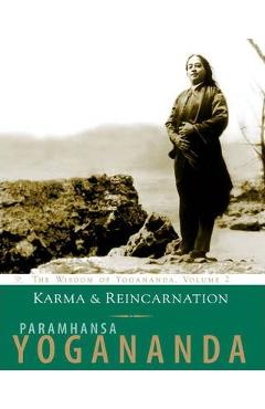 Karma and Reincarnation: Understanding Your Past to Improve Your Future - Paramahansa Yogananda