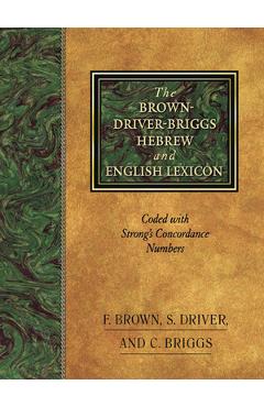 The Brown-Driver-Briggs Hebrew and English Lexicon - Francis Brown