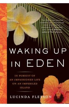 Waking up in eden: in pursuit of an impassioned life on an imperiled island - lucinda fleeson