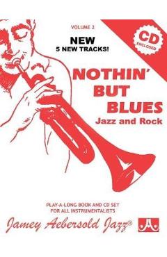 Jamey Aebersold Jazz -- Nothin\' But Blues Jazz and Rock, Vol 2: A New Approach to Jazz Improvisation, Book & CD - Jamey Aebersold