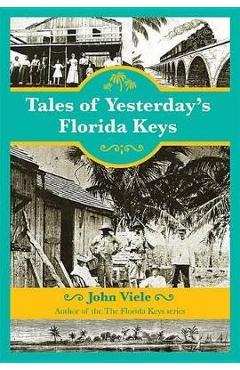 Tales of Yesterday\'s Florida Keys - John Viele