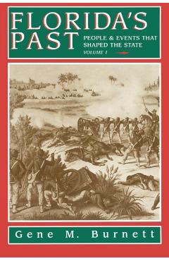 Florida's Past, Vol 1: People and Events That Shaped the State - Gene Burnett