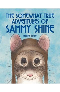 The Somewhat True Adventures of Sammy Shine - Henry Cole