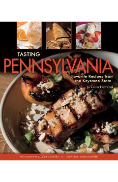 Tasting Pennsylvania: Favorite Recipes from the Keystone State - Carrie Havranek