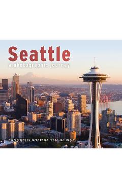 Seattle: A Photographic Journey - Terry Donnelly
