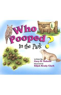 Who Pooped in the Park? Rocky Mountain National Park: Scats and Tracks for Kids - Gary D. Robson
