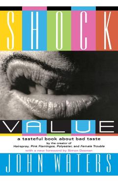Shock Value: A Tasteful Book about Bad Taste - John Waters
