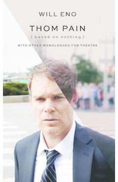 Thom Pain (Based on Nothing) [Revised Tcg Edition]: With Other Monologues for Theatre - Will Eno
