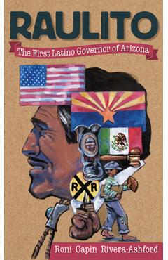Raulito: The First Latino Governor of Arizona /El Primer Gobernador Latino de Arizona - Roni Capin Rivera-ashford