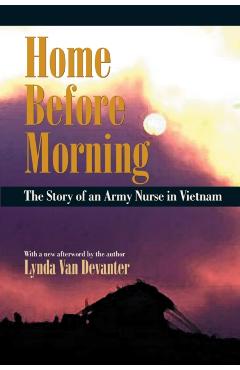 Home Before Morning: The Story of an Army Nurse in Vietnam - Lynda Van Devanter