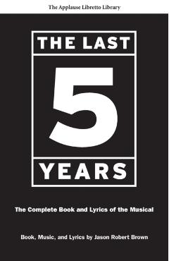 The Last Five Years (the Applause Libretto Library): The Complete Book and Lyrics of the Musical * the Applause Libretto Library - Jason Robert Brown