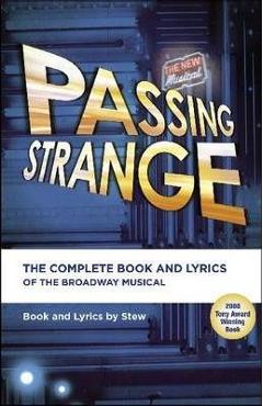 Passing Strange: The Complete Book and Lyrics of the Broadway Musical - Stew