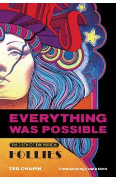 Everything Was Possible: The Birth of the Musical Follies - Ted Chapin