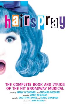 Hairspray: The Complete Book and Lyrics of the Hit Broadway Musical - Mark O'donnell
