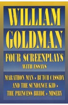 William Goldman: Four Screenplays with Essays - William Goldman