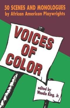 Voices of color: 50 scenes and monologues by african american playwrights - woodie king