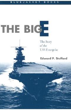 The Big E: The Story of the USS Enterprise - Edward P. Stafford