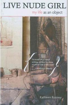 Live Nude Girl: My Life as an Object - Kathleen Rooney