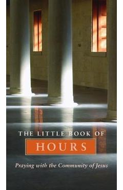 Little Book of Hours: Praying with Community of Jesus - Revised Edition (Revised) - Frederica Mathewes-green