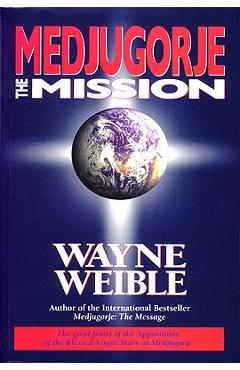 Medjugorje: The Mission - Wayne Weible