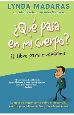 Que Pasa En Mi Cuerpo? El Libro Para Muchachos: La Gu�a de Mayor Venta Sobre El Desarrollo, Escrita Para Adolescentes Y Preadolescentes = What's Happe - Lynda Madaras