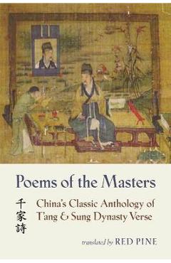 Poems of the Masters: China\'s Classic Anthology of t\'Ang and Sung Dynasty Verse - Red Pine