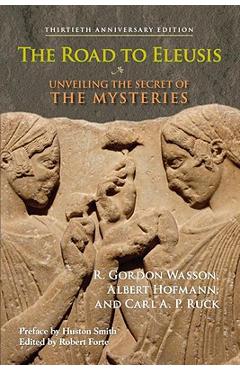 The Road to Eleusis: Unveiling the Secret of the Mysteries - R. Gordon Wasson