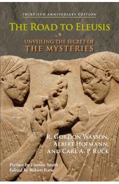 The Road to Eleusis: Unveiling the Secret of the Mysteries - R. Gordon Wasson