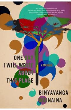 One Day I Will Write about This Place: A Memoir - Binyavanga Wainaina