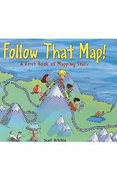Follow That Map!: A First Book of Mapping Skills - Scot Ritchie