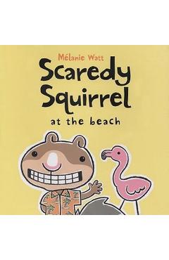 Scaredy Squirrel at the Beach - M&#65533;lanie Watt