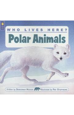 Who Lives Here? Polar Animals - Deborah Hodge