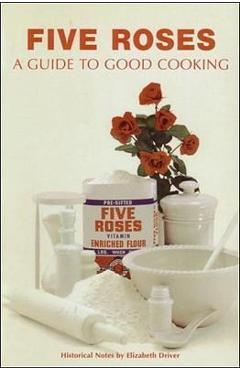 Five Roses: A Guide to Good Cooking - Elizabeth Driver