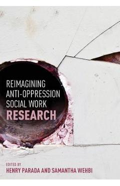 Reimagining Anti-Oppression Social Work Research - Henry Parada