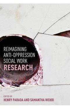 Reimagining anti-oppression social work research - henry parada