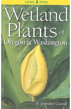 Wetland Plants of Oregon & Washington - B. Jennifer Guard