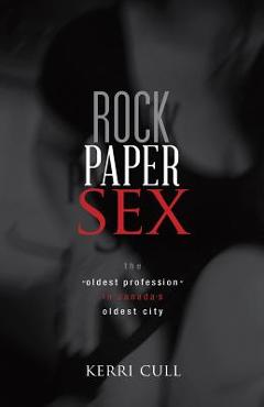 Rock Paper Sex: The Oldest Profession in Canada\'s Oldest City - Cull Kerri