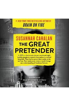 The Great Pretender: The Undercover Mission That Changed Our Understanding of Madness - Susannah Cahalan