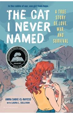 The Cat I Never Named: A True Story of Love, War, and Survival - Amra Sabic-el-rayess